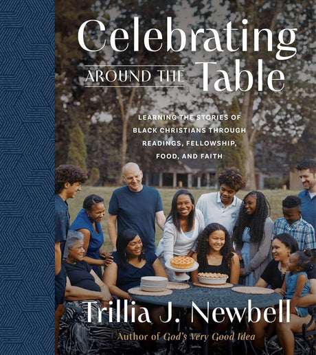 Celebrating Around the Table: Learning the Stories of Black Christians Through Readings, Fellowship, Food, and Faith - Newbell, Trillia J - 9780736988964