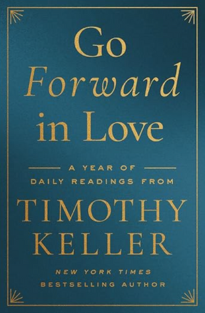 Go Forward in Love: A Year of Daily Readings from Timothy Keller - Keller, Timothy - 9780310369547