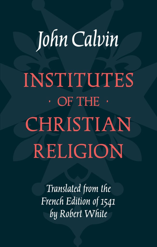 Institutes of the Christian Religion: 1541 Edition