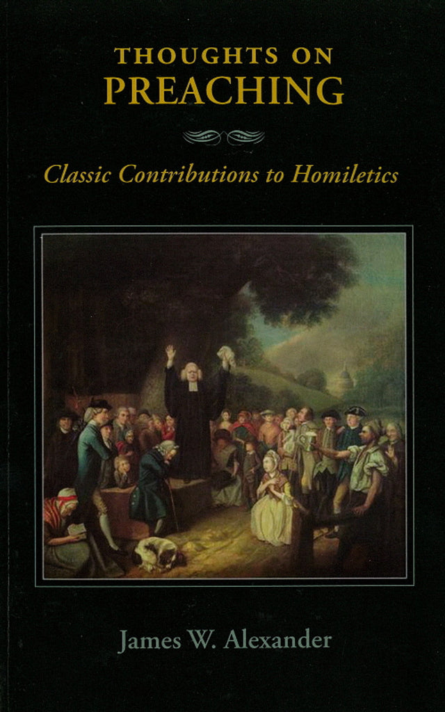 Thoughts on Preaching: Classic Contributions to Homiletics - Alexander, James W - 9781599252216