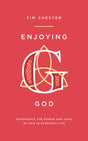 Enjoying God: Experience the Power and Love of God in Everyday Life Chester, Tim cover image (9781784982812)