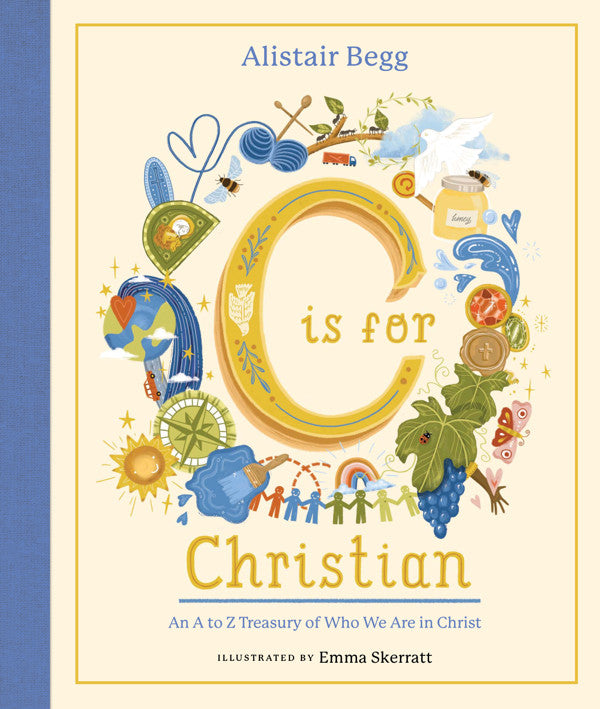 C Is for Christian: An A-Z Treasury of Who We Are in Christ - Begg, Alistair; Skerratt, Emma (Illustrator) - 9781802541069