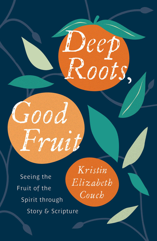 Deep Roots, Good Fruit: Seeing the Fruit of the Spirit Through Story & Scripture - Couch, Kristin Elizabeth - 9781802541090