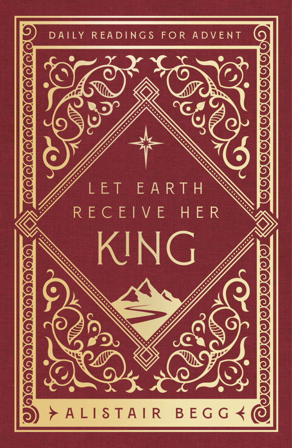 Let Earth Receive Her King: Daily Readings for Advent - Begg, Alistair - 9781802541182