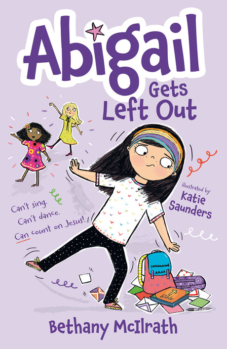 Abigail Gets Left Out: Can't Sing. Can't Dance. Can Count on Jesus! - McIlrath, Bethany; Saunders, Katie (Illustrator) - 9781802541397