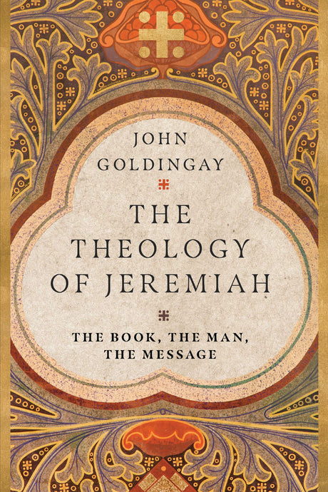 The Theology of Jeremiah: The Book, the Man, the Message - Goldingay, John - 9780830855278