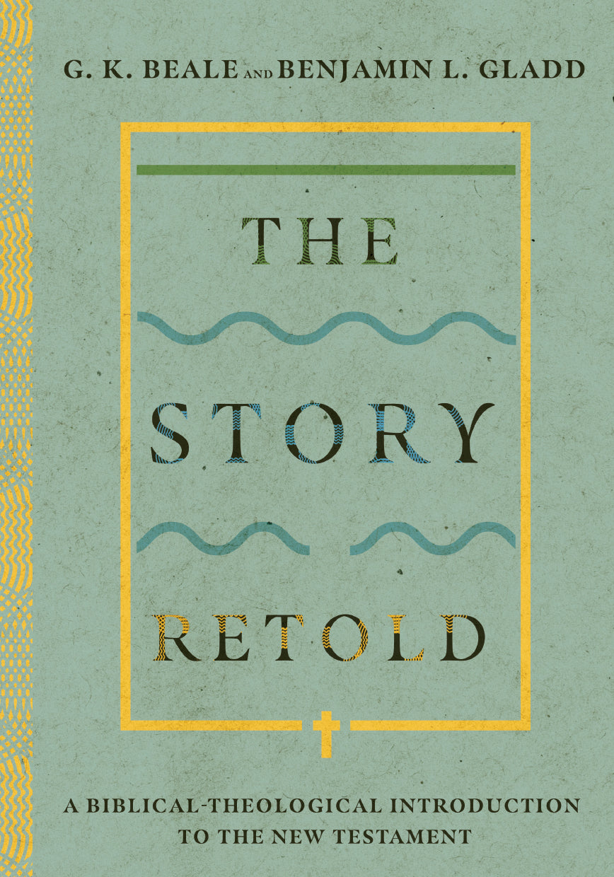 The Story Retold by G.K. Beale and Benjamin Gladd