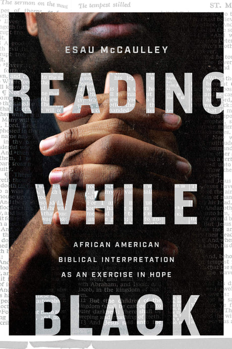 Reading While Black: African American Biblical Interpretation as an Exercise in Hope - McCaulley, Esau - 9780830854868