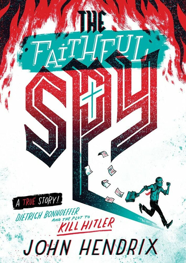 The Faithful Spy: Dietrich Bonhoeffer and the Plot to Kill Hitler - Hendrix, John - 9781419732652