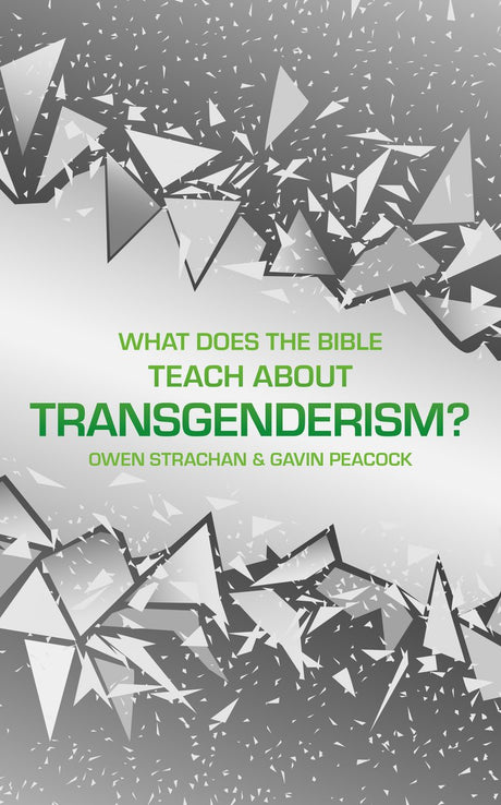 What Does the Bible Teach about Transgenderism?: A Short Book on Personal Identity (Sexuality and Identity) - Strachan, Owen; Peacock, Gavin - 9781527104785