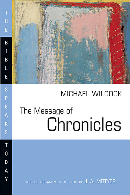 The Message of Chronicles: One Church, One Faith, One Lord (Bible Speaks Today) Wilcock, Michael 9780877842996 cover image