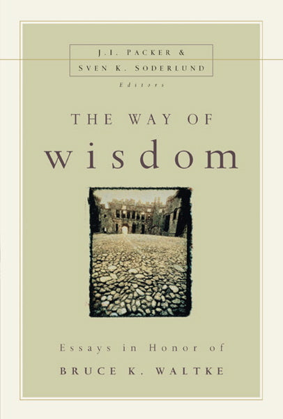 Way of Wisdom: Essays in Honor of Bruce K. Waltke (1023768723503)