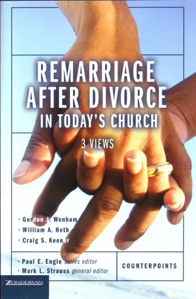 Remarriage After Divorce in Today's Church: 3 Views (Counterpoints)