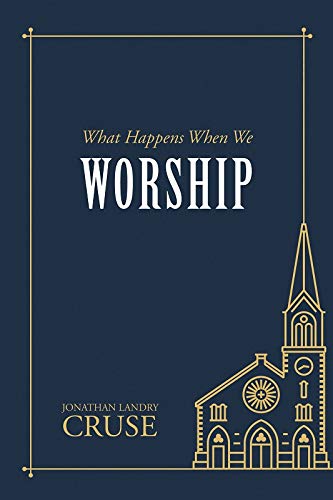 What Happens When We Worship - Cruse, Jonathan Landry - 9781601788160