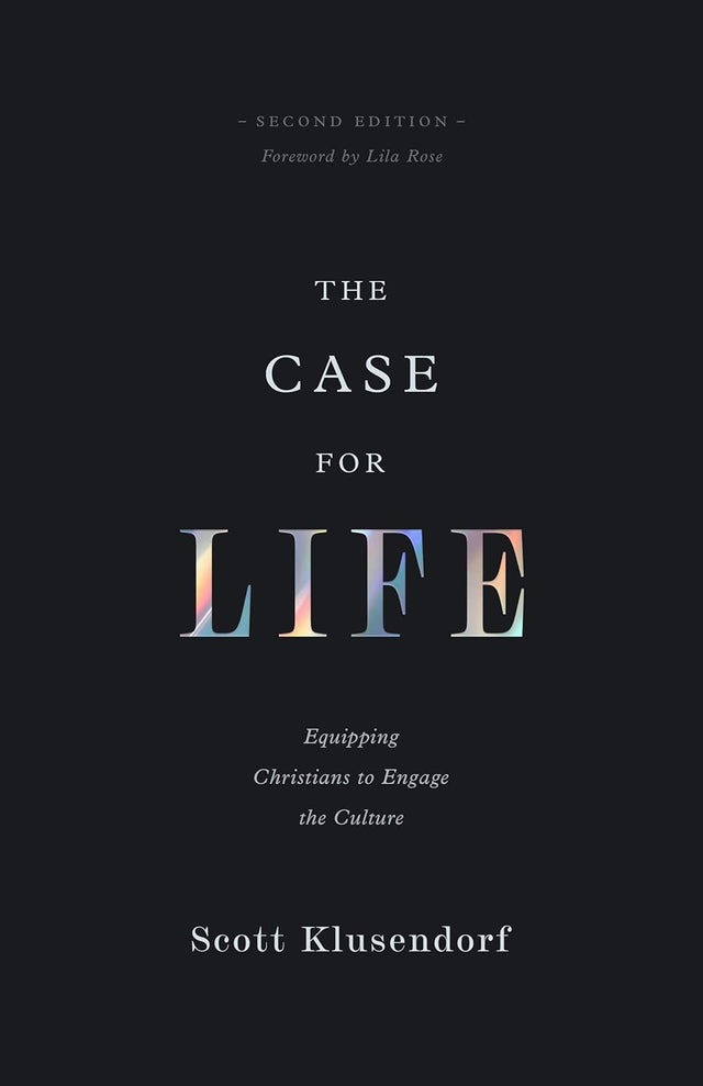 The Case for Life: Equipping Christians to Engage the Culture (Second Edition) (Revised) - Klusendorf, Scott; Rose, Lila (foreword by) - 9781433580673