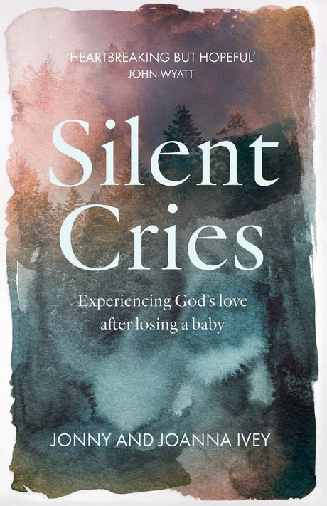 Silent Cries: Experiencing God's Love After Losing a Baby - Ivey, Johnny; Ivey, Joanna - 9781789741421