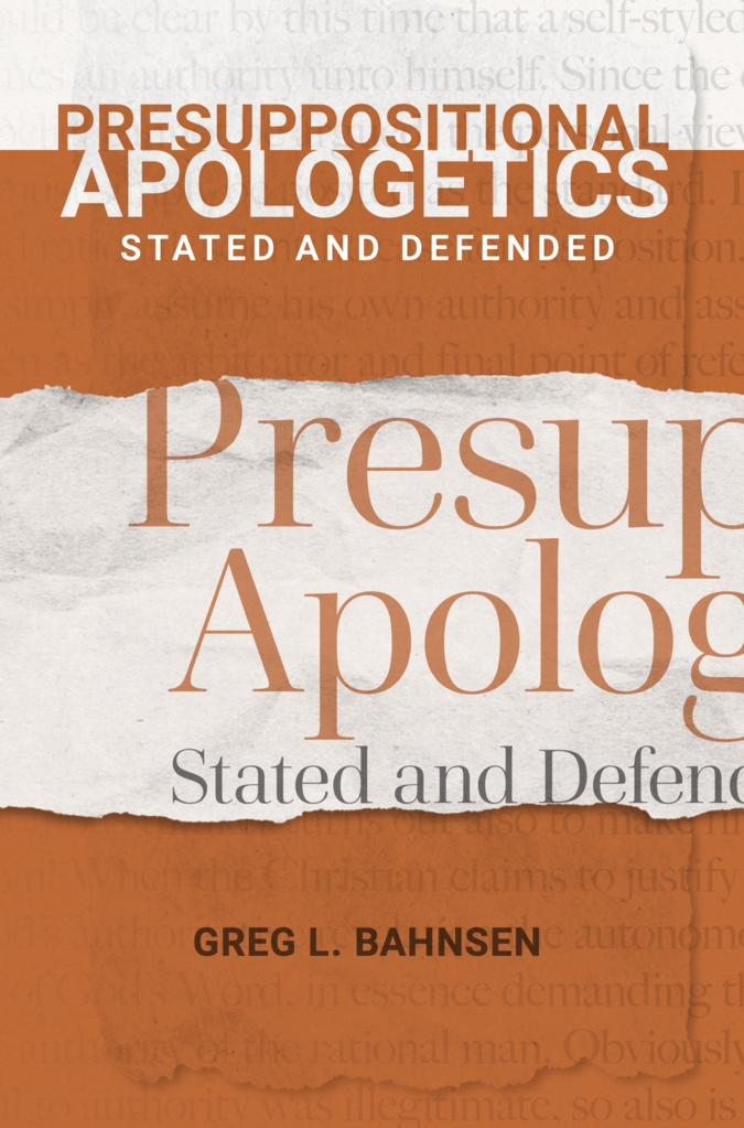 Presuppositional Apologetics: Stated and Defended - Bahnsen, Greg L.  - 9780915815500