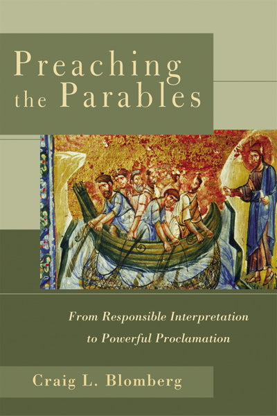 Preaching the Parables: From Responsible Interpretation to Powerful Proclamation Blomberg, Craig L. cover imag