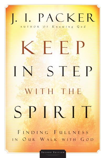 Keep in Step with the Spirit: Finding Fullness in Our Walk with God Packer, J. I. cover image