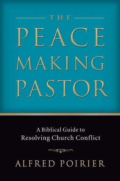 The Peacemaking Pastor: A Biblical Guide to Resolving Church Conflict cover image