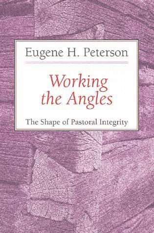 Working the Angles: The Shape of Pastoral Integrity Peterson, Eugene H. cover image