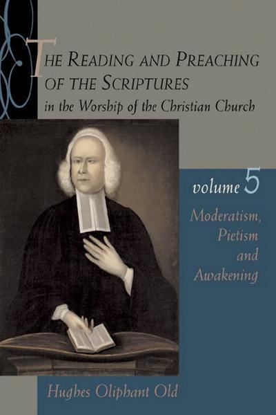 The Reading and Preaching of the Scriptures, vol. 5: Moderatism, Pietism, and Awakening Old, Hughes Oliphant cover image