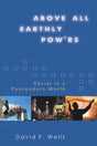 Above All Earthly Pow'rs: Christ in a Postmodern World Wells, David F. cover image