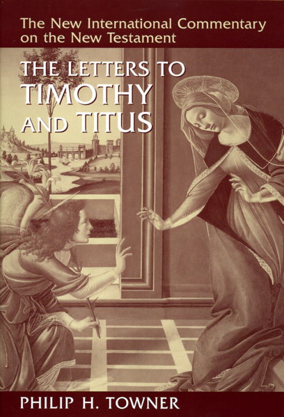 The Letters to Timothy And Titus (NICNT) Towner, Philip H. cover image