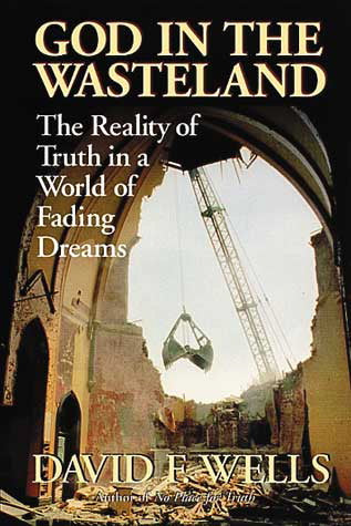 God in the Wasteland: The Reality of Truth in a World of Fading Dreams Wells, David F. cover image