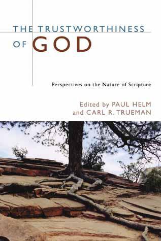 Trustworthiness of God: Perspectives on the Nature of Scripture Helm, Paul; Trueman, Carl R. cover image