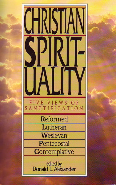 Christian Spirituality: Five Views of Sanctification - Alexander, Donald L. 9780830812783