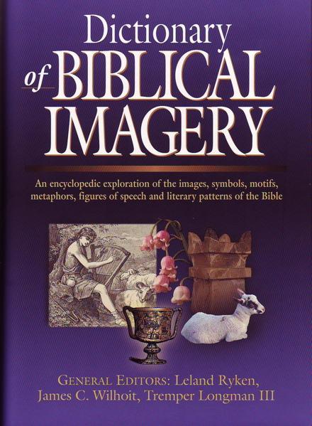 Dictionary of Biblical Imagery - Edited by Leland Ryken, James C. Wilhoit, and Tremper Longman III 9780830814510