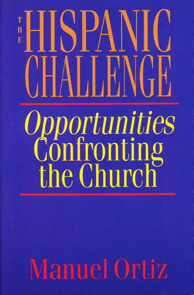 Hispanic Challenge: Opportunities Confronting the Church - Ortiz, Manuel 9780830817733 (1023767543855)