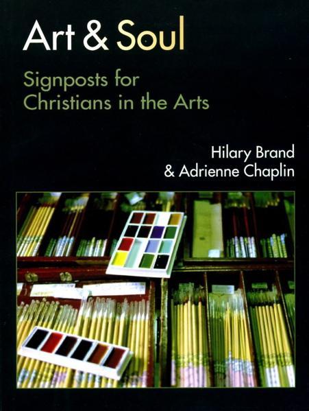 Art and Soul: Signposts for Christians in the Arts - Brand, Hilary; Chaplin, Adrienne 9780830826742