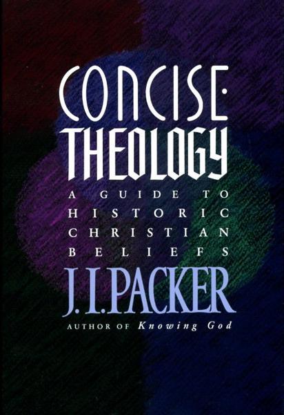 Concise Theology: A Guide to Historic Christian Beliefs