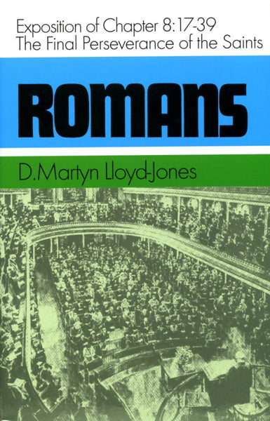 Romans 8:17-39: The Final Perseverance of the Saints Lloyd-Jones, D. Martyn cover image