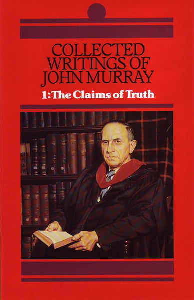 Collected Writings of John Murray, Vol 1: The Claims of Truth Murray, John cover image