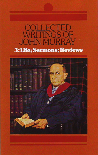 Collected Writings of John Murray, Vol 3: Life, Sermons, Reviews Murray, John cover image