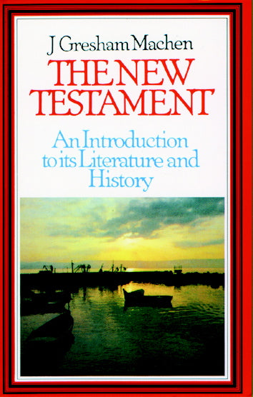 The New Testament: An Introduction to Its Literature and History Machen, J. Gresham cover image