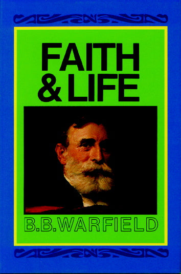 Faith and Life Warfield, B. B. cover image (1023722455087)