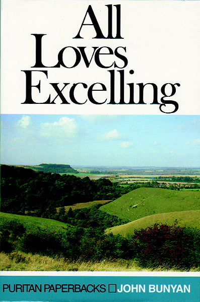 All Loves Excelling: The Saints' Knowledge of Christ's Love (Puritan Paperbacks) Bunyan, John cover image (1023700697135)