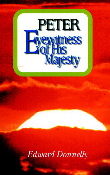 Peter, Eyewitness of His Majesty: As Disciple, Preacher, Pastor Donnelly, Edward A. cover image (1023694897199)