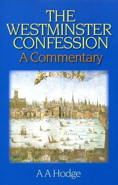 The Westminster Confession: A Commentary Hodge, Archibald A. cover image