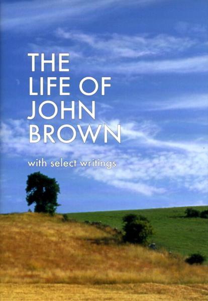 The Life of John Brown: With Select Writings Brown, John; Brown, William cover image