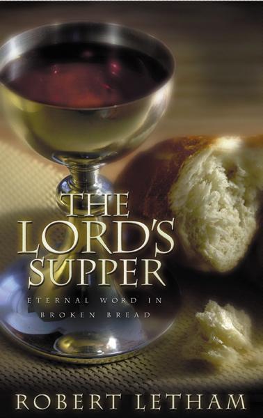 Lord's Supper: Eternal Word in Broken Bread - Letham, Robert - 9780875522029