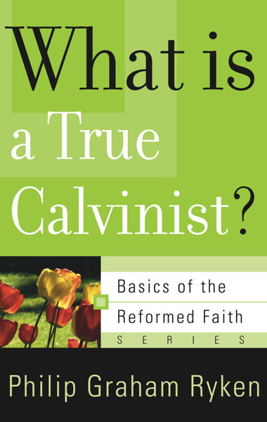 What Is a True Calvinist? (Basics of the Faith)