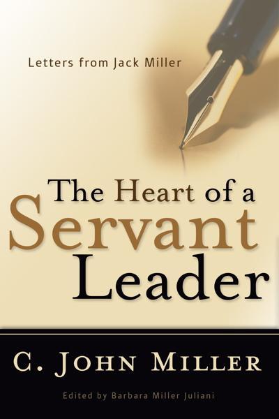 Heart of a Servant Leader: Letters from Jack Miller