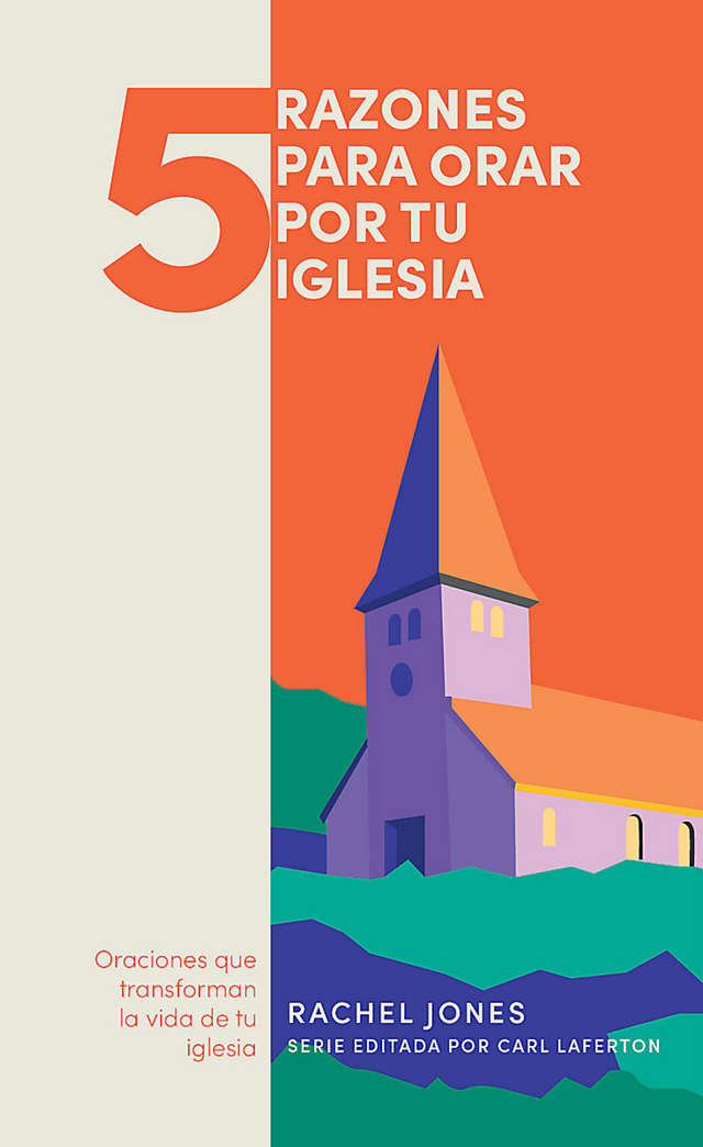 5 Razones Para Orar Por Tu Iglesia: Oranciones Que Transforman La Vida de Tu Iglesia (5 Razones Para Orar) - Jones, Rachel; Laferton, Carl (editor) - 9781087767956