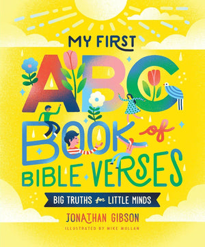 My First ABC Book of Bible Verses (Big Truths for Little Minds) - Gibson, Jonathan; Mullan, Michael (illustrator) - 9781645074090