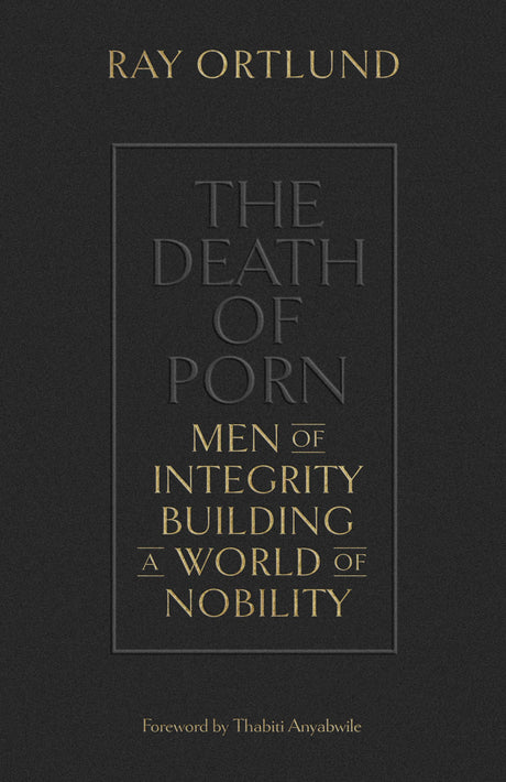 The Death of Porn: Men of Integrity Building a World of Nobility - Ortlund, Ray - 9781433576690